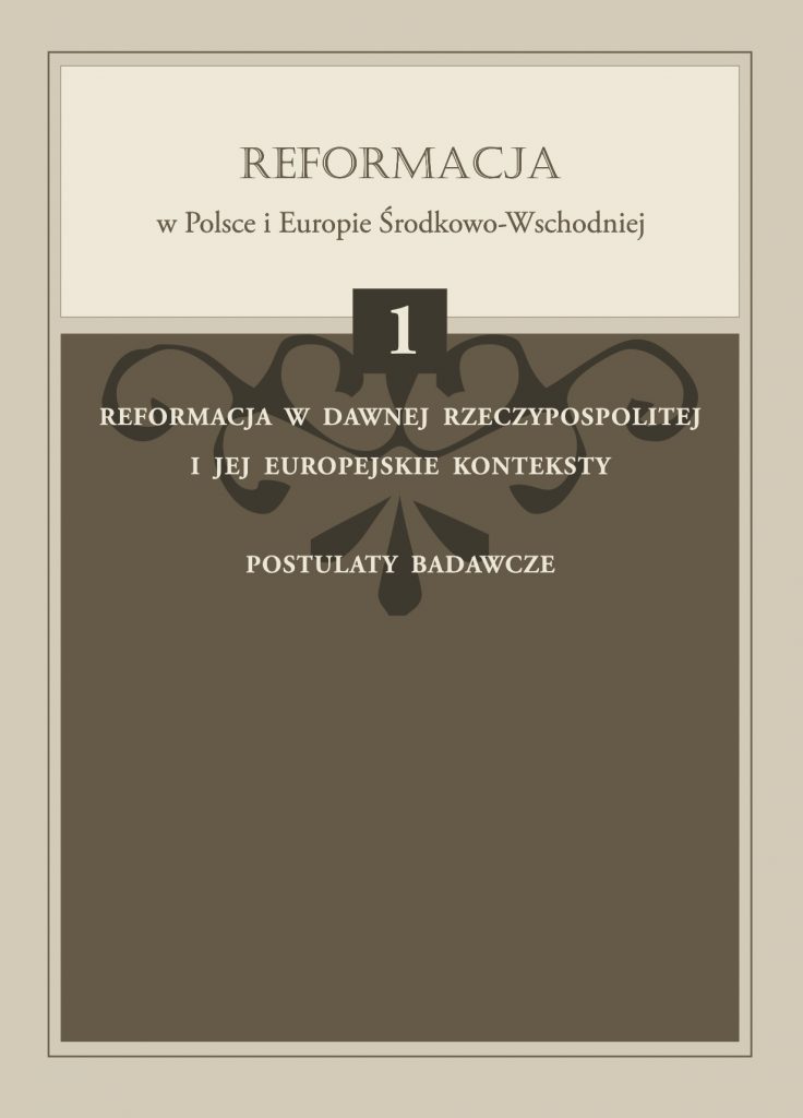 Book Cover: Reformacja w dawnej Rzeczypospolitej i jej europejskie konteksty. Postulaty badawcze