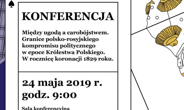 24 maja, konferencja: „Między ugodą a carobójstwem. Granice polsko-rosyjskiego kompromisu politycznego…”