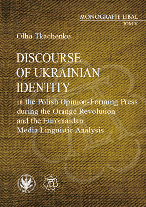 Book Cover: Discourse of Ukrainian Identity in the Polish Opinion-Forming Press during the Orange Revolution and the Euromaidan. Media Linguistic Analysis