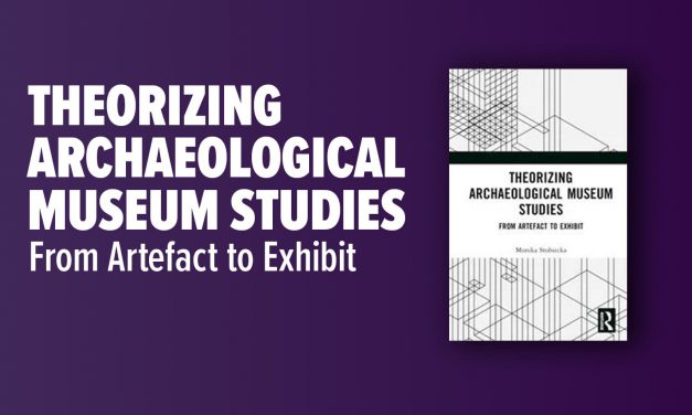 Nowa publikacja: „Theorizing Archaeological Museum Studies…”