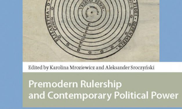 Książka „Premodern Rulership and Contemporary Political Power. The King’s Body Never Dies”