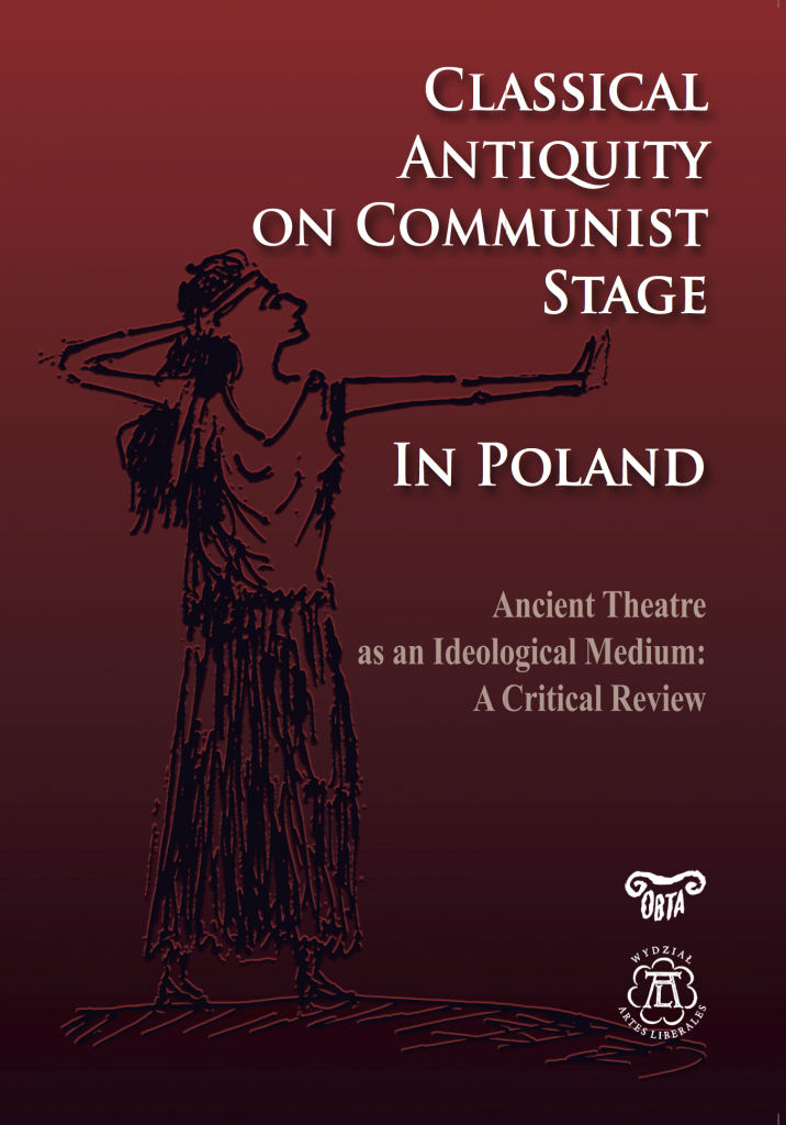 Classical Antiquity on Communist Stage in Poland. Ancient Theatre as an Ideological Medium. A Critical Review okładka