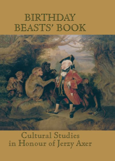 Birthday Beasts’ Book. Where Human Roads Cross Animal Trails... Cultural Studies in Honour of Jerzy Axer okładka