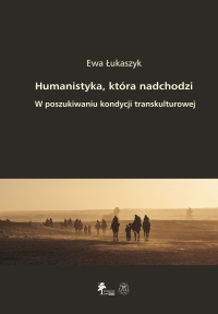 Book Cover: Humanistyka, która nadchodzi. W poszukiwaniu kondycji transkulturowej
