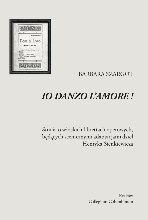 Book Cover: Io danzo l amore! Studia o włoskich librettach operowych, będących scenicznymi adaptacjami dzieł Henryka Sienkiewicza