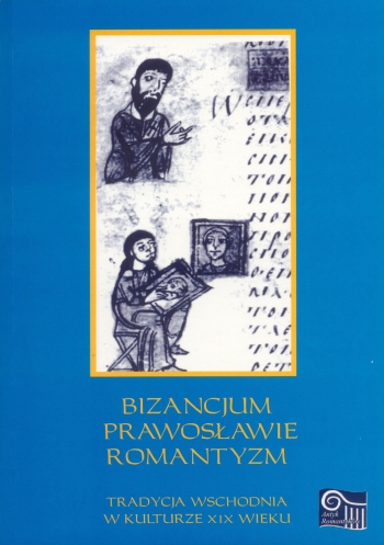 Book Cover: Bizancjum – prawosławie – romantyzm. Tradycja wschodnia w kulturze XIX wieku