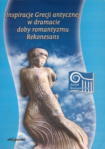 Book Cover: Inspiracje Grecji antycznej w dramacie doby romantyzmu. Rekonesans