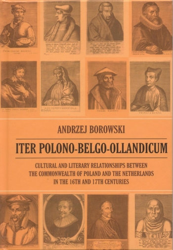 Iter Polono-Belgo-Ollandicum : cultural and literary relationships between the Commonwealth of Poland and the Netherlands in the 16th and 17th centuries okładka
