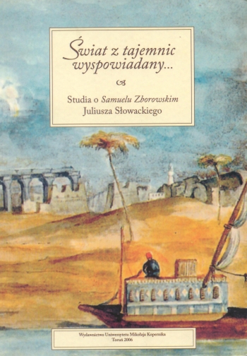 Book Cover: Świat z tajemnic wyspowiadany… Studia o Samuelu Zborowskim Juliusza Słowackiego