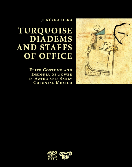 Turquoise diadems and staffs of office: elite costume and insignia of power in Aztec and early colonial Mexico