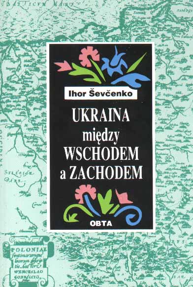 Book Cover: Ukraina między Wschodem a Zachodem. Różne oblicza świata Piotra Mohyły. Polska w dziejach Ukrainy.