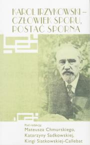 Book Cover: Karol Irzykowski – człowiek sporu, postać sporna