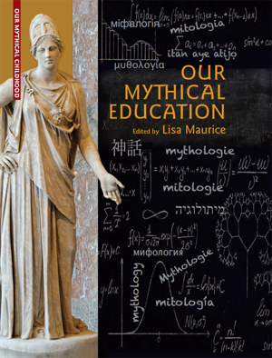 Book Cover: Our Mythical Education. The Reception of Classical Myth Worldwide in Formal Education, 1900–2020