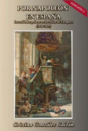 Book Cover: Por Napoleón en España. Los soldados polacos en los Sitios de Zaragoza (1808-1809)