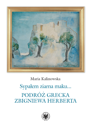 Book Cover: Sypałem ziarna maku… Podróż grecka Zbigniewa Herberta