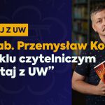 Dr hab. Przemysław Kordos w cyklu „Czytaj z UW”