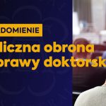Publiczna obrona rozprawy doktorskiej mgr. Krzysztofa Korwin-Piotrowskiego
