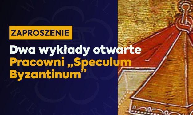 Wykłady otwarte Pracowni „Speculum Byzantinum”