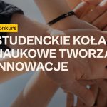 Konkurs: „Studenckie koła naukowe tworzą innowacje”