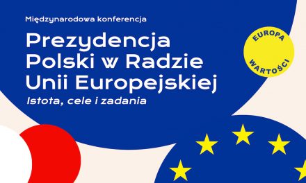 Konferencja: „Prezydencja Polski w Radzie Unii Europejskiej – istota, cele i zadania”