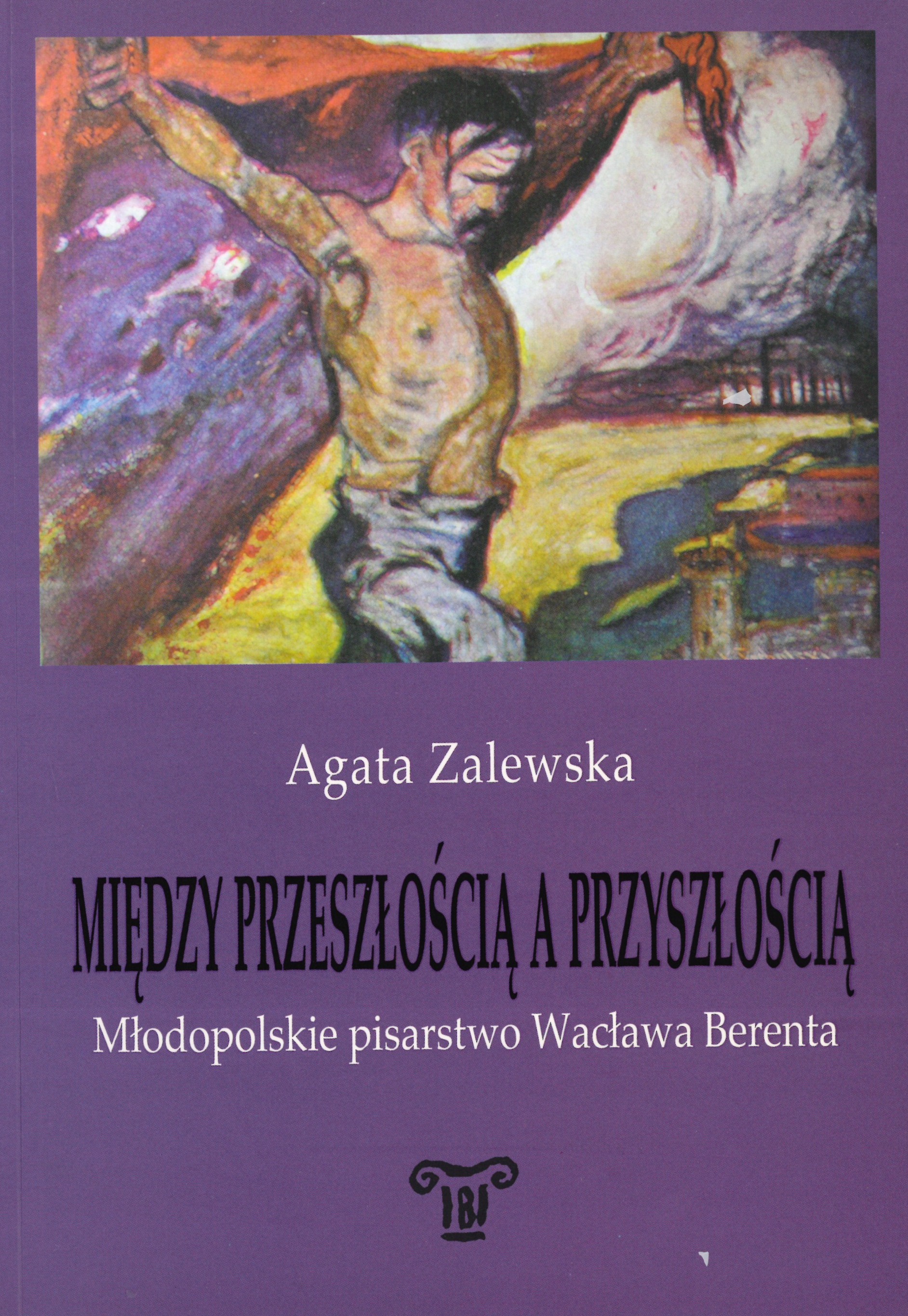 Book Cover: Między przeszłością a przyszłością. Młodopolskie pisarstwo Wacława Berenta