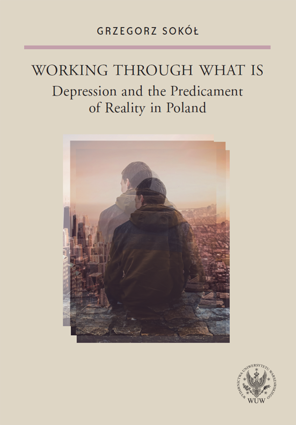 Book Cover: Working Through What Is. Depression and the Predicament of Reality in Poland