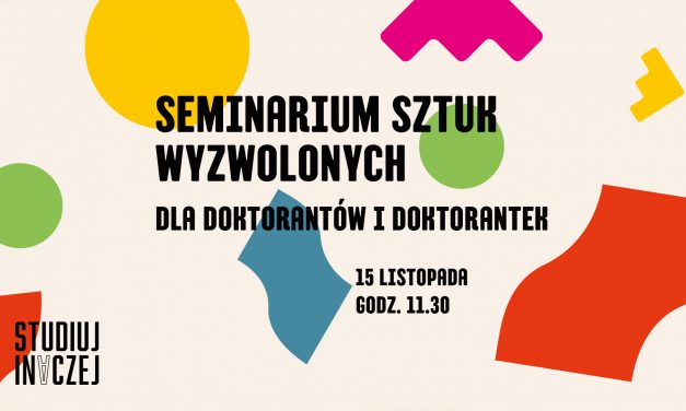 Seminarium Sztuk Wyzwolonych dla doktorantów i doktorantek