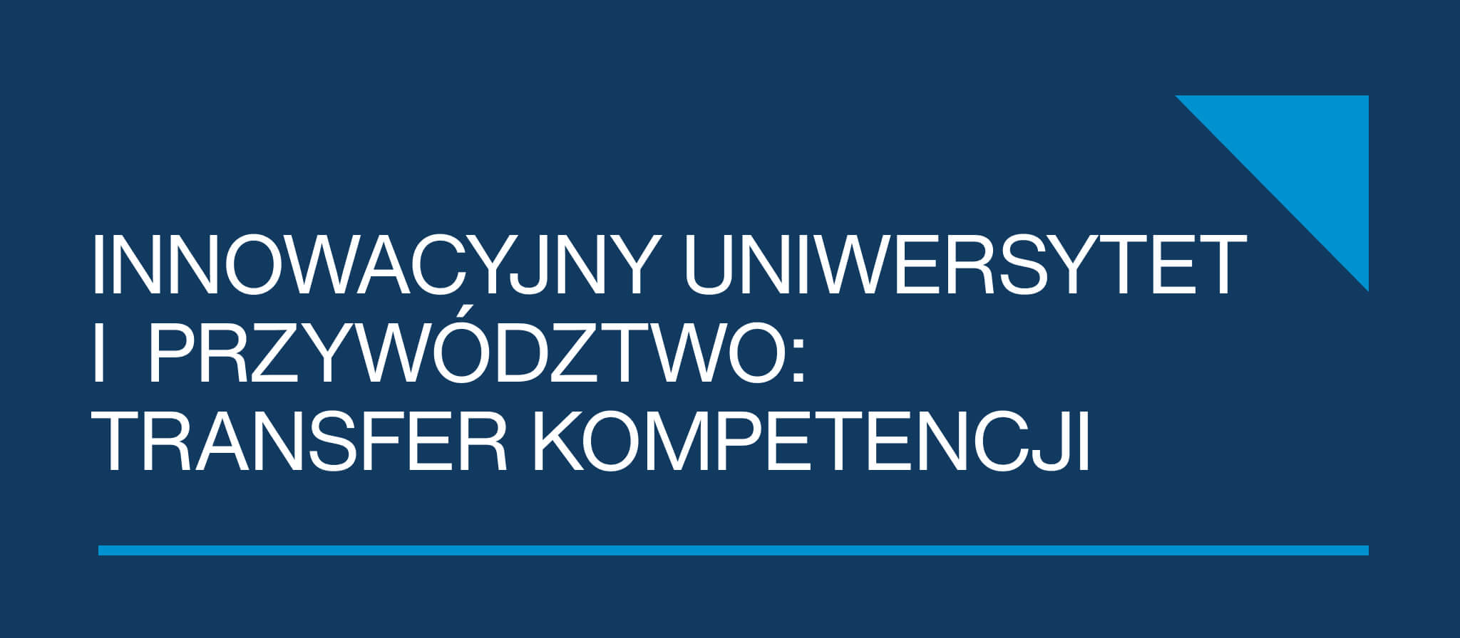 ranatowy baner z białym napisem: Innowacyjny Uniwersytet i Przywództwo. Po prawej jasnoniebieski trójkąt dekoracyjny, na dole cienka jasnoniebieska linia.