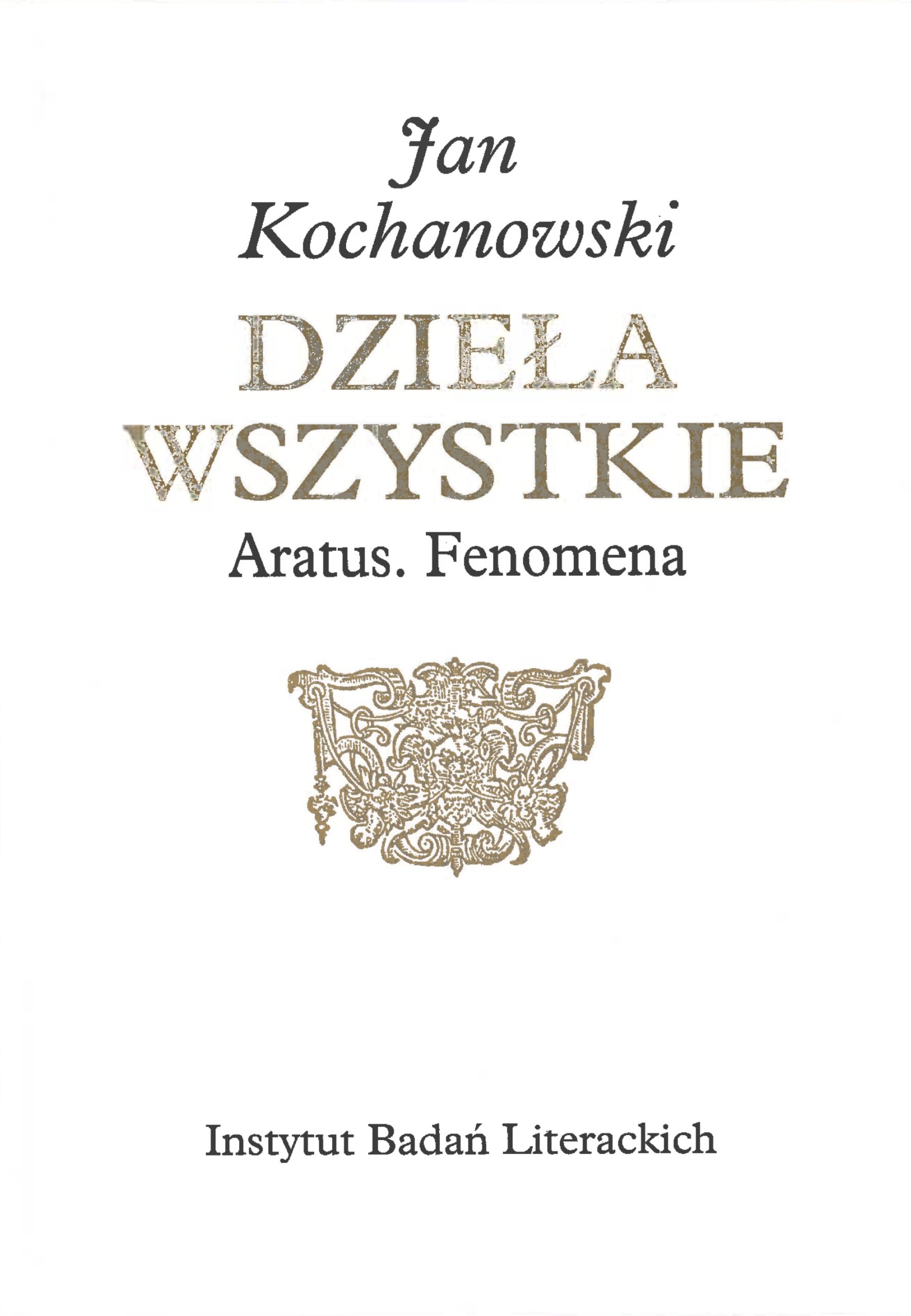 Okładka książki Jan Kochanowski Dzieła wszystkie. Aratus. Fenomena, Instytut Badań Literackich.