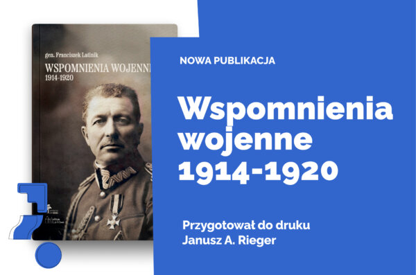 Okładka książki „Wspomnienia wojenne 1914–1920” gen. Franciszka Latinika z jego portretem w mundurze oraz informacją, że publikację do druku przygotował Janusz A. Rieger.
