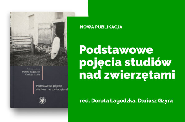 Okładka książki Podstawowe pojęcia studiów nad zwierzętami pod redakcją Doroty Łagodzkiej i Dariusza Gzyry; po lewej czarno-biała fotografia zwierzęcia przy zabudowaniach gospodarskich, po prawej zielona plansza z napisem „Nowa publikacja” oraz tytułem książki.