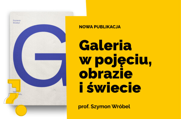 Grafika promująca nową publikację „Galeria w pojęciu, obrazie i świecie” prof. Szymona Wróbla z widoczną okładką książki i dużą literą G na tle