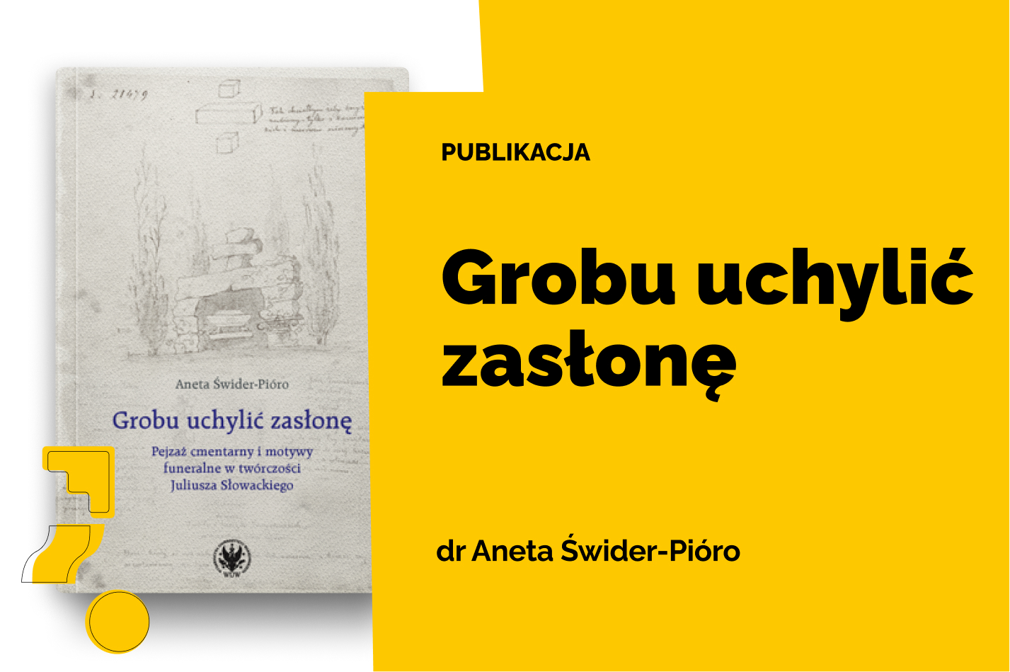 Okładka książki „Grobu uchylić zasłonę” dr Anety Świder-Pióro (Wydawnictwa Uniwersytetu Warszawskiego) – po lewej reprodukcja rysunku nagrobka, po prawej żółte tło z tytułem publikacji i nazwiskiem autorki.