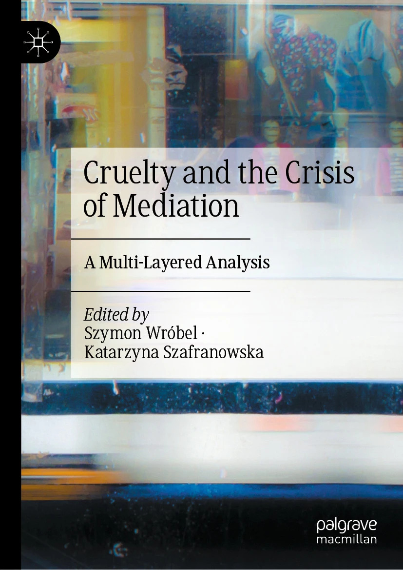 Okładka książki Cruelty and the Crisis of Mediation: A Multi-Layered Analysis, pod redakcją Szymona Wróbla i Katarzyny Szafranowskiej, wydanej przez Palgrave Macmillan.